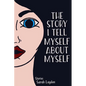 The Story I Tell Myself about Myself - Paperback