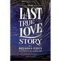 The Last True Love Story - Hardcover