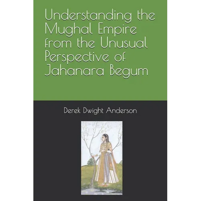 Understanding the Mughal Empire from the Unusual Perspective of Jahanara Begum - Paperback