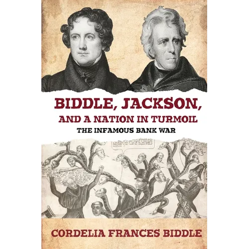 Biddle, Jackson, and a Nation in Turmoil: The Infamous Bank War - Paperback