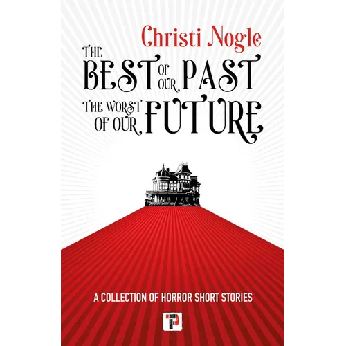 The Best of Our Past, the Worst of Our Future - Paperback