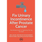 Fix Urinary Incontinence After Prostate Cancer: Tighten The Tap For Good - Paperback