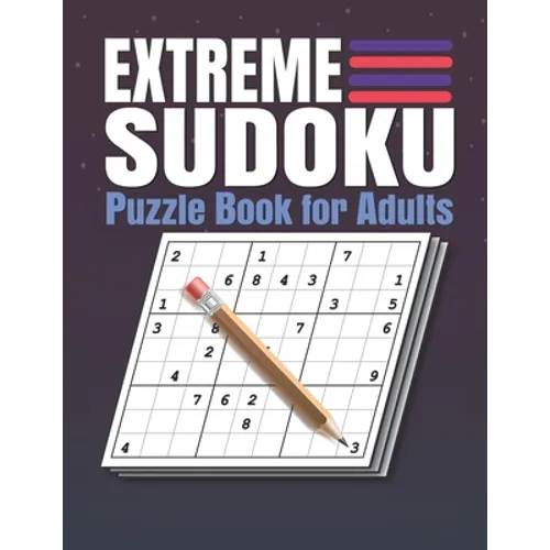Extreme Sudoku Puzzle Book for Adults: Extreme Sudoku Puzzles And Solutions - Sudoku Puzzle Book with Solutions For Adults Large Print. - Paperback