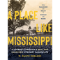 A Place Like Mississippi: A Journey Through a Real and Imagined Literary Landscape - Hardcover