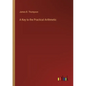 A Key to the Practical Arithmetic - Paperback