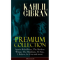 KAHLIL GIBRAN Premium Collection: Spirits Rebellious, The Broken Wings, The Madman, Al-Nay, I Believe In You and more (Illustrated): Inspirational Boo - Paperback