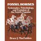 Fossil Horses: Systematics, Paleobiology, and Evolution of the Family Equidae - Paperback