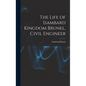 The Life of Isambard Kingdom Brunel, Civil Engineer - Hardcover