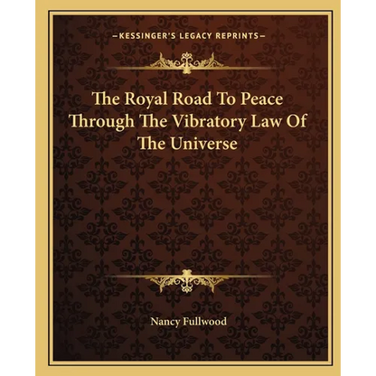 The Royal Road To Peace Through The Vibratory Law Of The Universe - Paperback