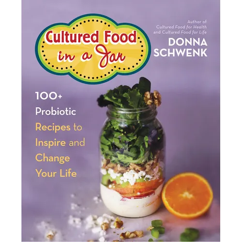 Cultured Food in a Jar: 100+ Probiotic Recipes to Inspire and Change Your Life - Paperback