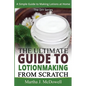 The Ultimate Guide To Lotion Making From Scratch: A Simple Guide To Making Soap At Home (The DIY Series) - Paperback