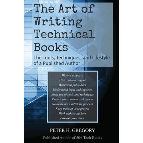 The Art of Writing Technical Books: The Tools, Techniques, and Lifestyle of a Published Author - Paperback