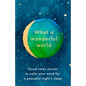 What a Wonderful World: Good News Stories to Calm Your Mind for a Peaceful Night's Sleep - Hardcover