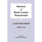 Abstracts of Bucks County, Pennsylvania Land Records, 1684-1723 - Paperback