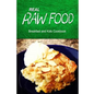 Real Raw Food - Breakfast and Kids Cookbook: Raw diet cookbook for the raw lifestyle - Paperback