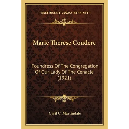 Marie Therese Couderc: Foundress of the Congregation of Our Lady of the Cenacle (1921) - Paperback