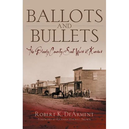Ballots and Bullets: The Bloody County Seat Wars of Kansas - Hardcover