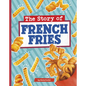 The Story of French Fries - Hardcover