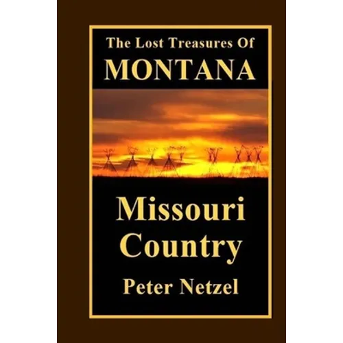 The Lost Treasures Of Montana: Missouri Country - Paperback