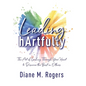 Leading hArtfully: The Art of Leading Through Your Heart to Discover the Best in Others - Hardcover