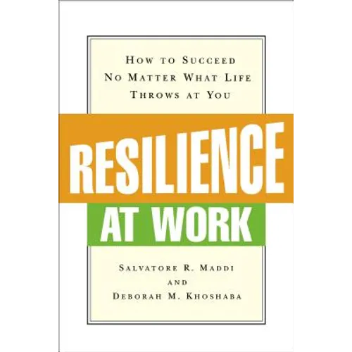 Resilience at Work: How to Succeed No Matter What Life Throws at You - Paperback