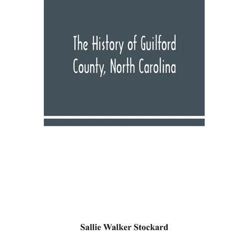 The history of Guilford County, North Carolina - Paperback