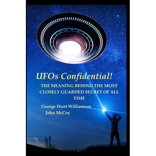 UFOs Confidential!: The Meaning Behind the Most Closely Guarded Secret of All Time - Paperback