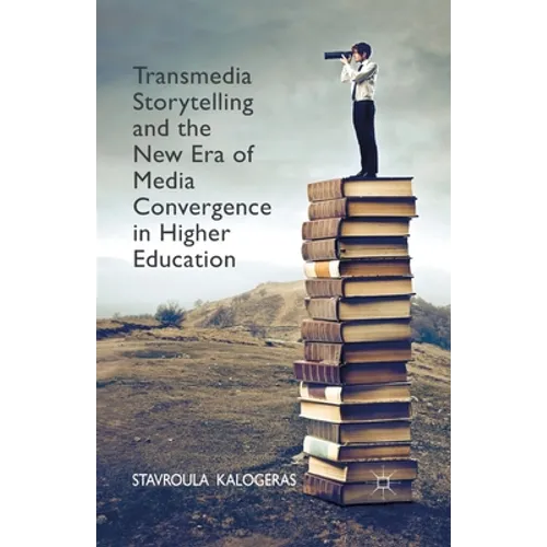 Transmedia Storytelling and the New Era of Media Convergence in Higher Education - Paperback
