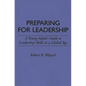 Preparing for Leadership: A Young Adult's Guide to Leadership Skills in a Global Age - Paperback