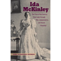 Ida McKinley: The Turn-Of-The-Century First Lady Through War, Assassination, and Secret Disability - Hardcover