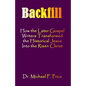 Backfill: How the Later Gospel Writers Transformed the Historical Jesus into the Risen Christ - Paperback