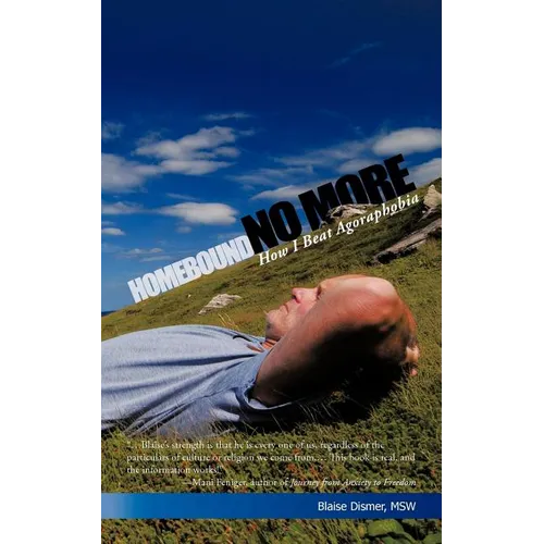 Homebound No More: How I Beat Agoraphobia - Paperback