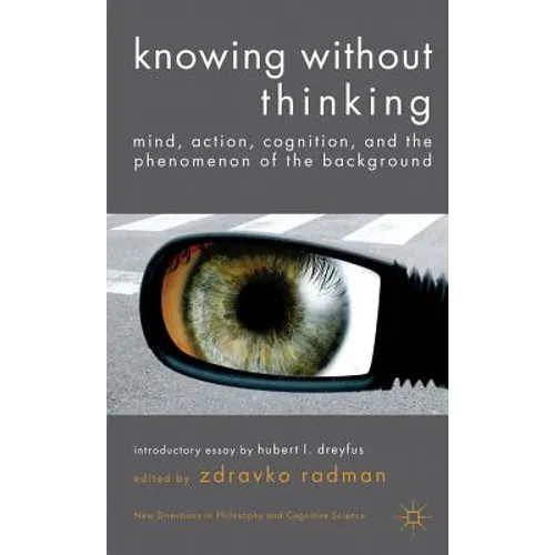 Knowing Without Thinking: Mind, Action, Cognition and the Phenomenon of the Background - Hardcover