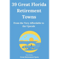 39 Great Florida Retirement Towns: From the Very Affordable to the Upscale - Paperback