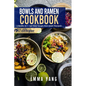 Bowls And Ramen Cookbook: 2 Books In 1: 150 Easy Soups And Asian Recipes - Paperback