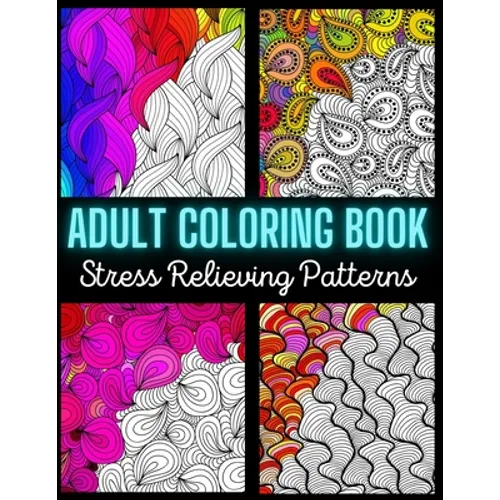 Adult Coloring Book: Stress Relieving Pattern: An Adult Coloring Book with Enjoyable, Painless, and Relaxing Coloring Pages (Stress Relievi - Paperback