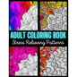 Adult Coloring Book: Stress Relieving Pattern: An Adult Coloring Book with Enjoyable, Painless, and Relaxing Coloring Pages (Stress Relievi - Paperback
