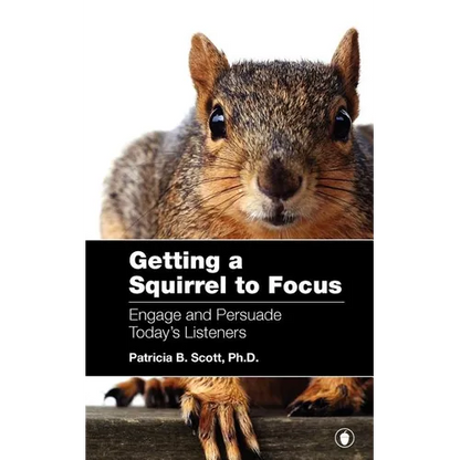 Getting a Squirrel to Focus Engage and Persuade Today's Listeners - Paperback