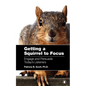 Getting a Squirrel to Focus Engage and Persuade Today's Listeners - Paperback