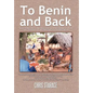 To Benin and Back: Short Stories, Essays, and Reflections About Life in Benin as a Peace Corps Volunteer and the Subsequent Readjustment Process. - Hardcover