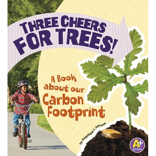 Three Cheers for Trees!: A Book about Our Carbon Footprint - Paperback
