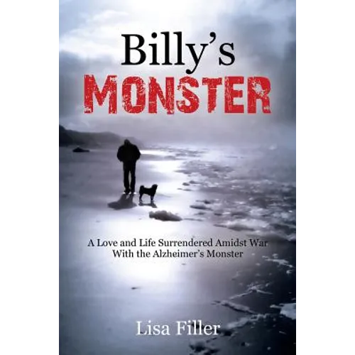 Billy's Monster: A Love and Life Surrendered Amidst War with the Alzheimer's Monster - Paperback