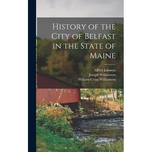 History of the City of Belfast in the State of Maine - Hardcover