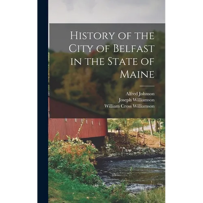 History of the City of Belfast in the State of Maine - Hardcover