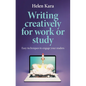 Writing Creatively for Work or Study: Easy Techniques to Engage Your Readers - Hardcover