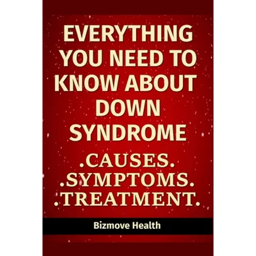 Everything you need to know about Down Syndrome: Causes, Symptoms, Treatment - Paperback