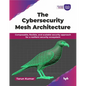 The Cybersecurity Mesh Architecture: Composable, flexible, and scalable security approach for a resilient security ecosystem (English Edition) - Paperback