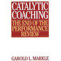 Catalytic Coaching: The End of the Performance Review - Paperback