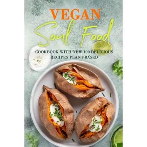 Vegan Soul Food: Cookbook with NEW 100 delicious recipes Plant-Based - Paperback
