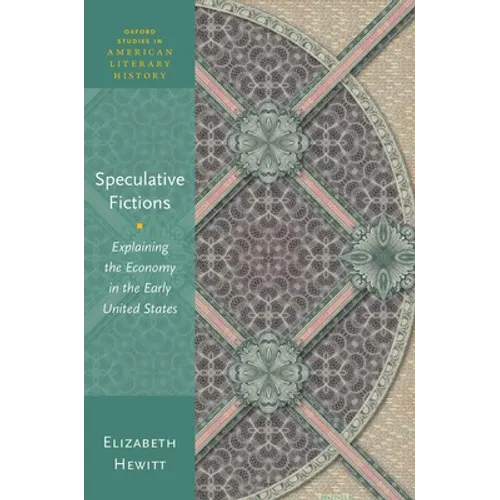 Speculative Fictions: Explaining the Economy in the Early United States - Hardcover